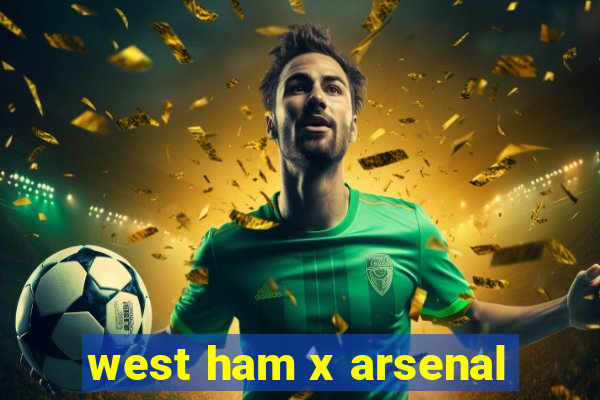 west ham x arsenal